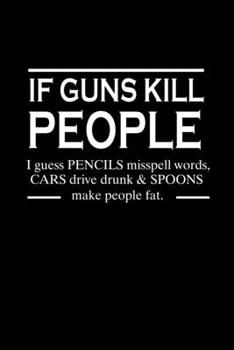 Paperback If guns kill people. I guess pencils misspell words. Cars drive drunk & spoons make people fat.: Food Journal - Track your Meals - Eat clean and fit - Book