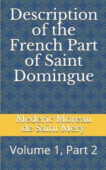 Paperback Description of the French Part of Saint Domingue: Volume 1, Part 2 Book