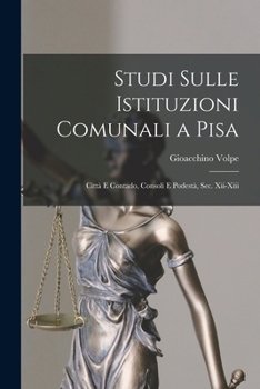 Paperback Studi Sulle Istituzioni Comunali a Pisa: Città E Contado, Consoli E Podestà, Sec. Xii-Xiii [Italian] Book