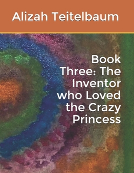 Paperback Book Three: The Inventor who Loved the Crazy Princess Book