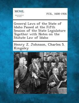 Paperback General Laws of the State of Idaho Passed at the Fifth Session of the State Legislature Together with Notes on the Statute Law of Idaho Book