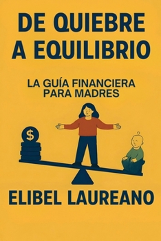 Paperback De Quiebre A Equilibrio: La Guia Financiera Para Madres Book