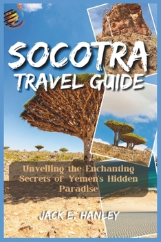 Paperback Socotra Travel Guide 2023: Unveiling the Enchanting Secrets of Yemen's Hidden Paradise Book