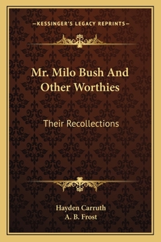 Paperback Mr. Milo Bush And Other Worthies: Their Recollections Book