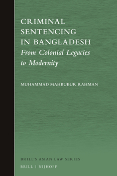 Hardcover Criminal Sentencing in Bangladesh: From Colonial Legacies to Modernity Book