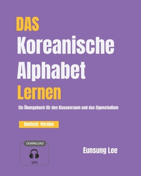 Paperback Das Koreanische Alphabet Lernen: Ein Übungsbuch für den Klassenraum und das Eigenstudium [German] Book