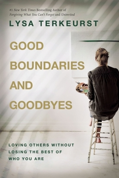 Hardcover Good Boundaries and Goodbyes: Loving Others Without Losing the Best of Who You Are Book