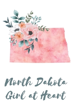North Dakota Girl at Heart: Pink Watercolor State Outline with Pretty Flowers Detail Blank Lined Journal (Floral State Watercolors)