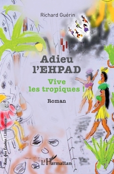 Paperback Adieu l'EHPAD: Vive les tropiques ! [French] Book