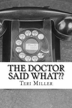 Paperback The Doctor Said What: Humorous misinterpretations of doctorspeak Book