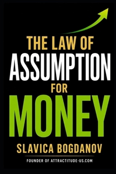THE LAW OF ASSUMPTION FOR MONEY: Reprogram Your Identity, Eliminate Financial Resistance, and Create Wealth Predictably (The Manifestation Reprogramming Series)