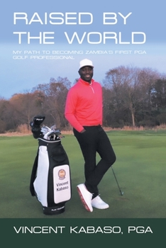 Paperback Raised by the World: My Path to Becoming Zambia's First Pga Golf Professional Book