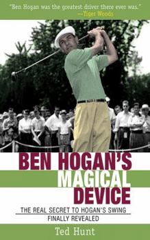 Hardcover Ben Hogan's Magical Device: The Real Secret to Hogan's Swing Finally Revealed Book