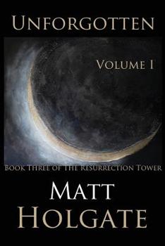 Paperback Unforgotten, Volume I: Book Three of The Resurrection Tower Book