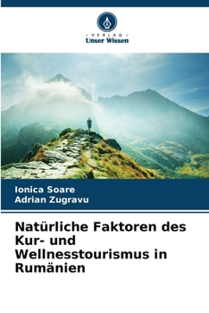 Natürliche Faktoren des Kur- und Wellnesstourismus in Rumänien (German Edition)