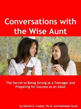 Paperback Conversations with the Wise Aunt: The Secret to Being Strong as a Teenager and Preparing for Success as an Adult Book
