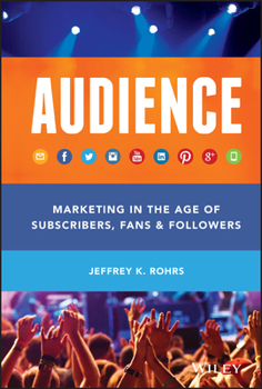 Hardcover Audience: Marketing in the Age of Subscribers, Fans and Followers Book