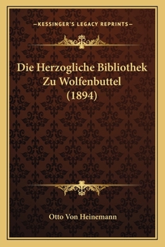 Paperback Die Herzogliche Bibliothek Zu Wolfenbuttel (1894) [German] Book