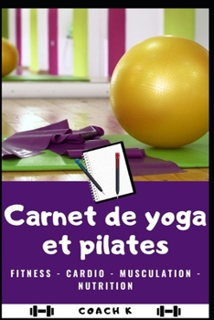 Paperback Carnet de Yoga Et Pilates: Planifiez vos entra?nements et optimisez vos performances pour de meilleurs r?sultats [French] Book