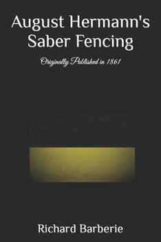 Paperback August Hermann's Saber Fencing: Originally Published in 1861 Book