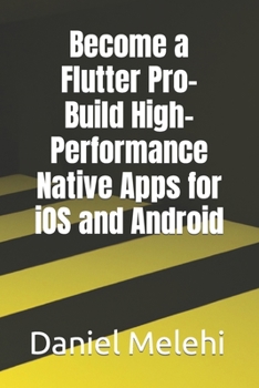 Paperback Become a Flutter Pro- Build High-Performance Native Apps for iOS and Android Book