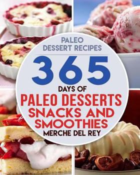 Paperback Paleo Dessert Recipes: 365 Days of Paleo Dessert, Snack and Smoothie Recipes Book