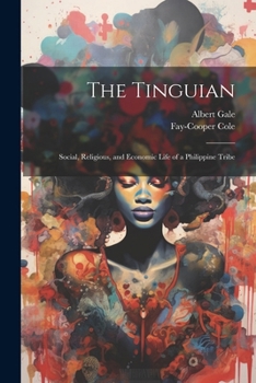 Paperback The Tinguian: Social, Religious, and Economic Life of a Philippine Tribe Book