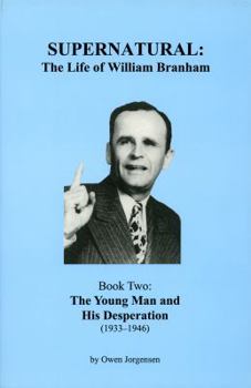 Paperback Supernatural - the Life of William Branham, Book two: The Young Man and His Desperation (1933-1946), Vol. 2 Book