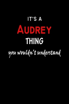 It's a  Audrey  Thing You Wouldn't Understandl: Audrey First Name Personalized Journal 6x9 Notebook, Wide Ruled (Lined) blank pages, Funny Cover for Girls and Women, Red White Text on Black