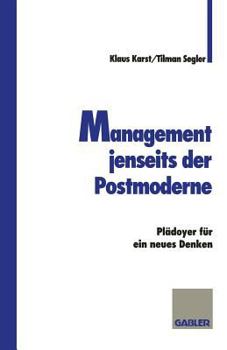 Management Jenseits Der Postmoderne: Pladoyer Fur Ein Neues Denken