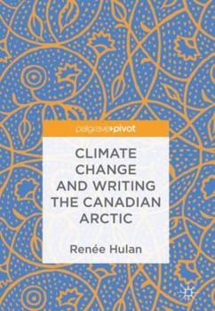 Hardcover Climate Change and Writing the Canadian Arctic Book