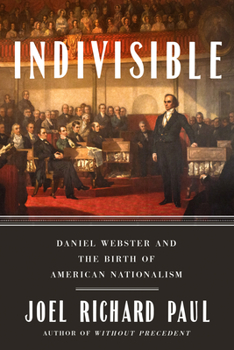Hardcover Indivisible: Daniel Webster and the Birth of American Nationalism Book