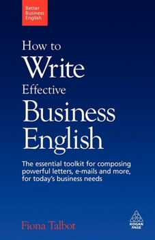 Paperback How to Write Effective Business English: The Essential Toolkit for Composing Powerful Letters, E-Mails and More, for Today's Business Needs Book