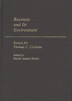 Business and its Environment: Essays for Thomas C. Cochran (Contributions in American Studies)