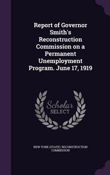 Hardcover Report of Governor Smith's Reconstruction Commission on a Permanent Unemployment Program. June 17, 1919 Book