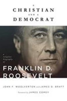 Hardcover A Christian and a Democrat: A Religious Biography of Franklin D. Roosevelt Book