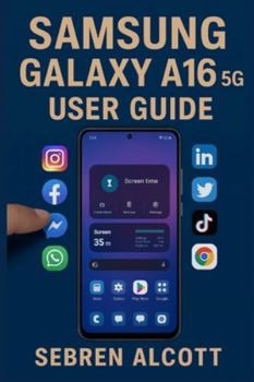 Paperback Samsung Galaxy A16 5G USER GUIDE: Simple Instructions, Visual Aids, and Everyday Techniques to Help You Use Your Smartphone With Confidence Book