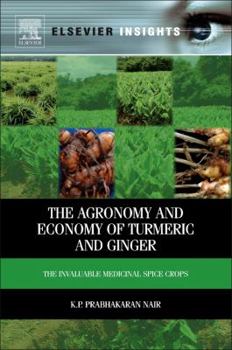 Hardcover The Agronomy and Economy of Turmeric and Ginger: The Invaluable Medicinal Spice Crops Book