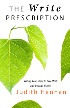 Paperback The Write Prescription: Telling Your Story to Live with and Beyond Illness Book