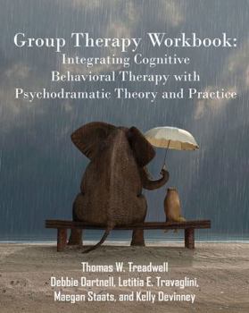 Paperback Group Therapy Workbook: Integrating Cognitive Behavioral Therapy with Psychodramatic Theory and Practice Book