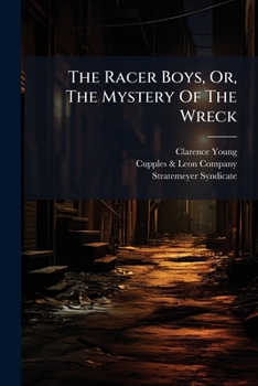 The Racer Boys: Or The Mystery Of The Wreck