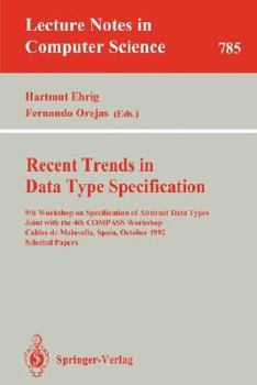 Paperback Recent Trends in Data Type Specification: 9th Workshop on Specification of Abstract Data Types Joint with the 4th Compass Workshop, Caldes de Malavell Book