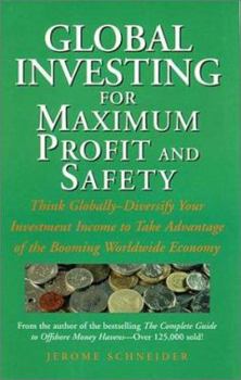 Hardcover Global Investing for Maximum Profit and Safety: Think Globally - Diversify Your Investment Income to Take Advantage of the Booming Worldwide Economy Book