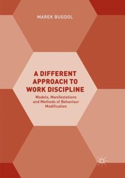 Paperback A Different Approach to Work Discipline: Models, Manifestations and Methods of Behaviour Modification Book