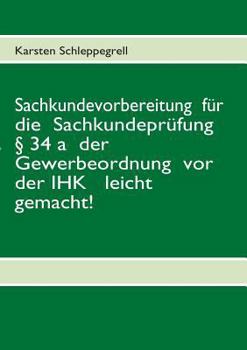 Paperback Sachkundevorbereitung für die Sachkundeprüfung § 34 a der Gewerbeordnung vor der IHK leicht gemacht! [German] Book