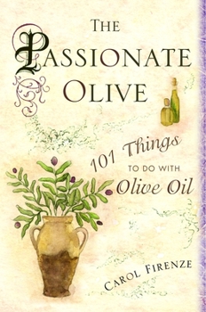 Hardcover The Passionate Olive: 101 Things to Do with Olive Oil Book