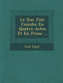 Paperback Le Duc Job: Com Die En Quatre Actes Et En Prose ... [French] Book