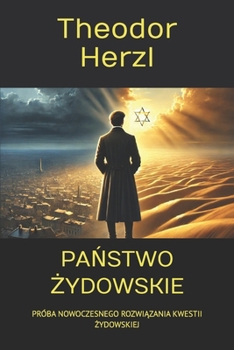 PANSTWO ZYDOWSKIE: PRÓBA NOWOCZESNEGO ROZWIAZANIA KWESTII ZYDOWSKIEJ (Polish Edition)