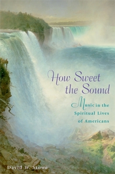 Hardcover How Sweet the Sound: Music in the Spiritual Lives of Americans Book