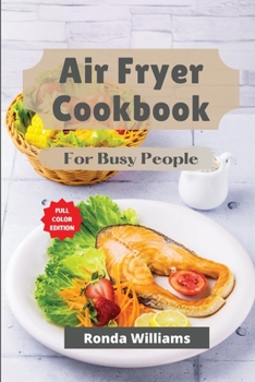 Paperback Air Fryer Cookbook for Busy People: Top 59 Air Fryer Recipes with Low Salt, Low Fat and Less Oil. Amazingly Easy Recipes to Fry, Bake, Grill, and Roas Book